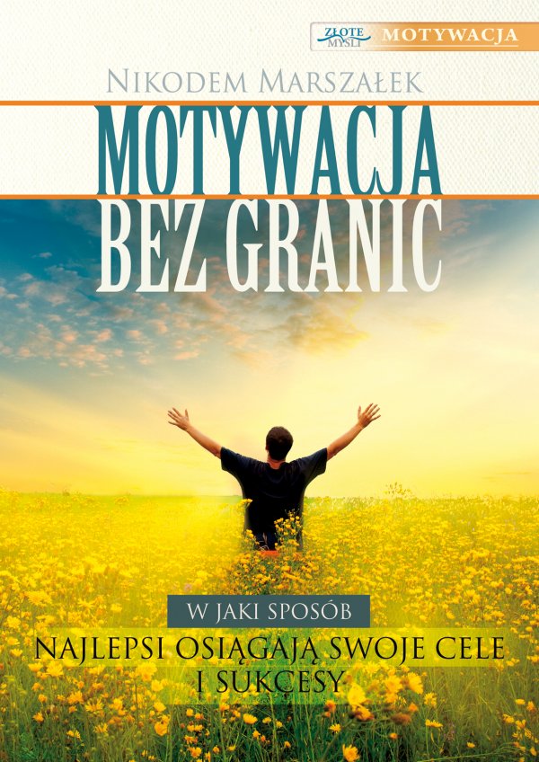 Motywacja bez granic. W jaki sposób najlepsi osiągają swoje cele i sukcesy? - Nikodem Marszałek