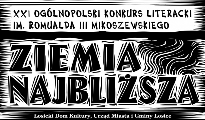 XXI Ogólnopolski Konkurs Literacki im. Romualda III Mikoszewskiego pt. "Ziemia najbliższa"