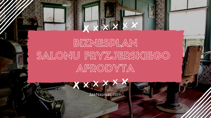 Biznesplan salonu fryzjerskiego "Afrodyta"