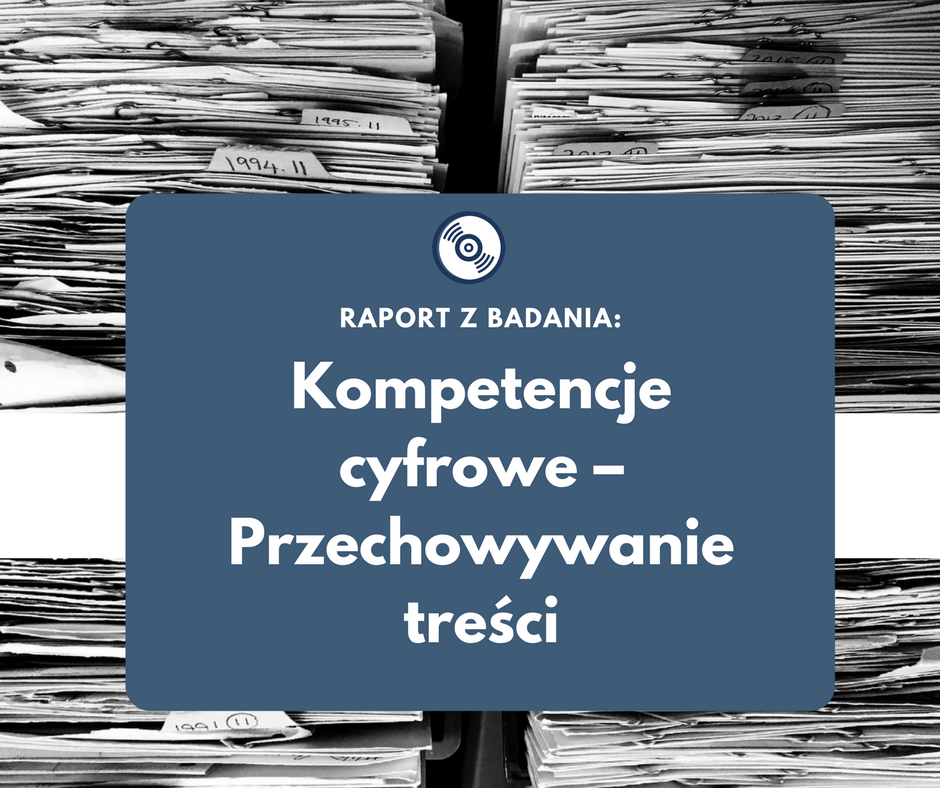 Raport z badania: Kompetencje cyfrowe – Przechowywanie treści