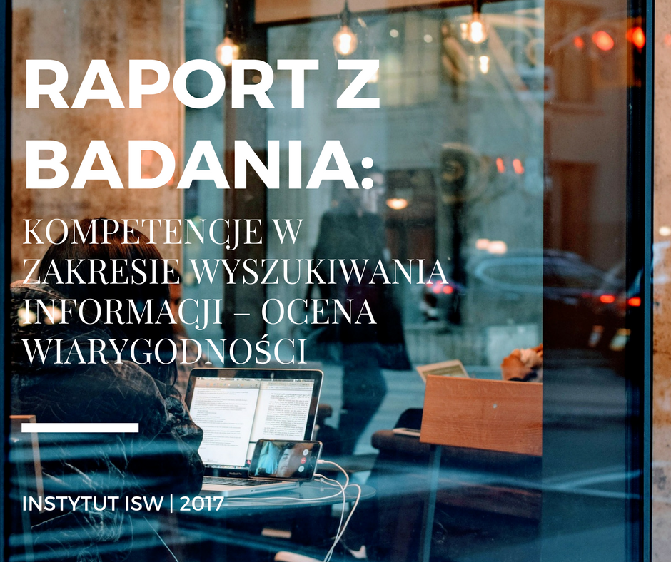 Raport z badania: Kompetencje w zakresie wyszukiwania informacji - ocena wiarygodności